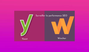 Suivre positionnement Google dans WordPress avec Yoast et Wincher