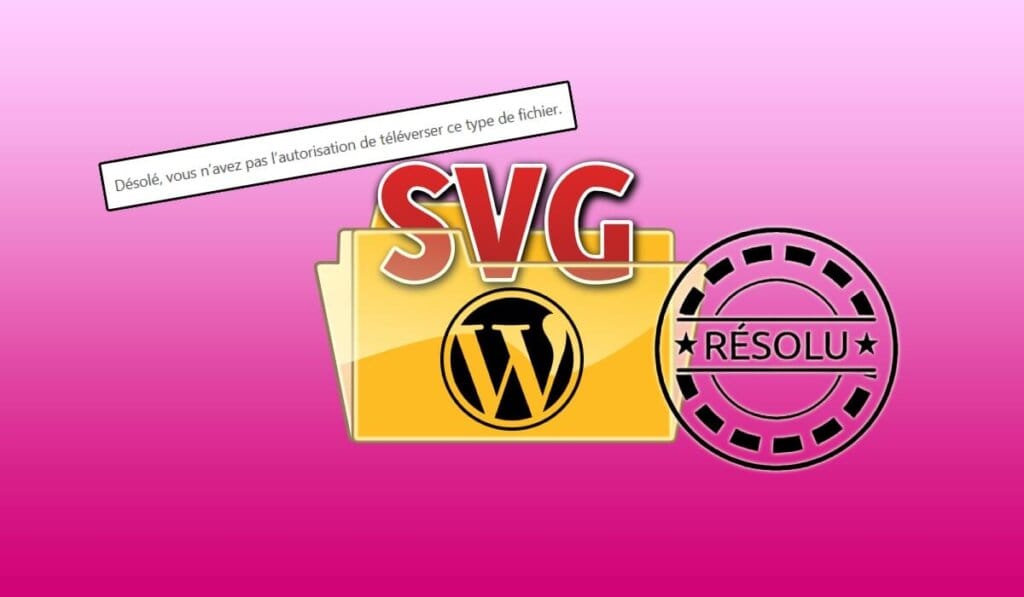 Autoriser le téléversement des SVG dans WordPress